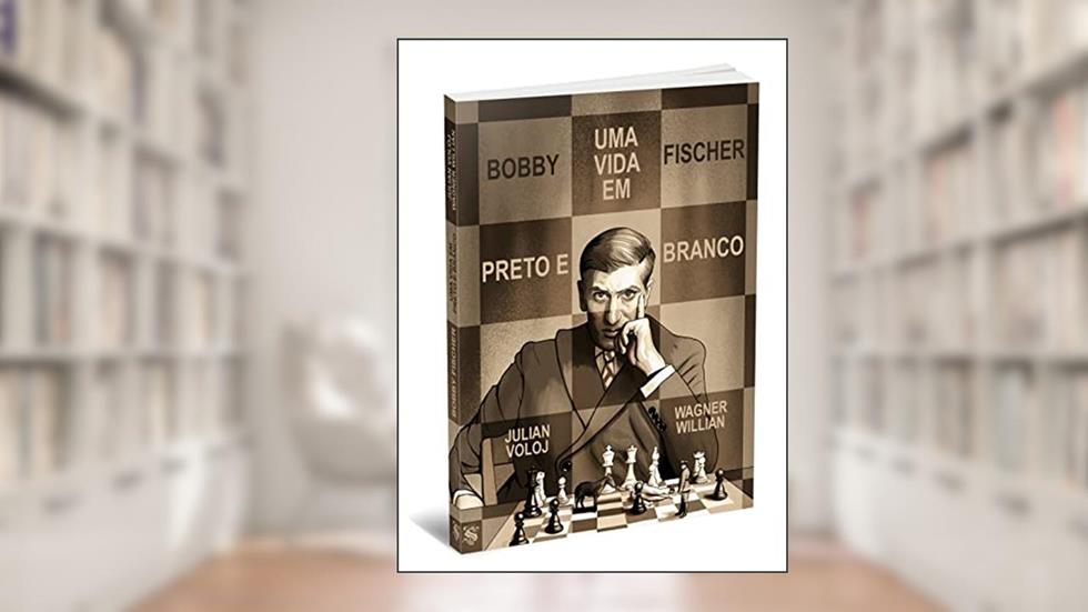 Bobby Fischer - Uma Vida em Preto e Branco, do autor Julian Voloj