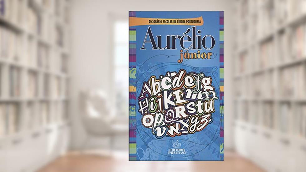 Aurélio Júnior. Dicionário Escolar da Língua Portuguesa, do autor Aurélio Buarque de Holanda Ferreira