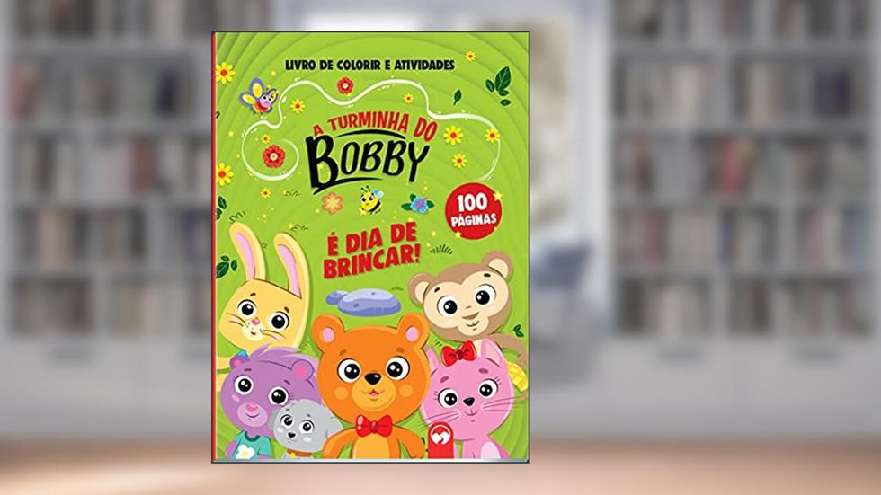 A Turminha do Bobby - É dia de Brincar!: 100 Páginas para Colorir e Atividades, do autor Alexandre R. Mendonça