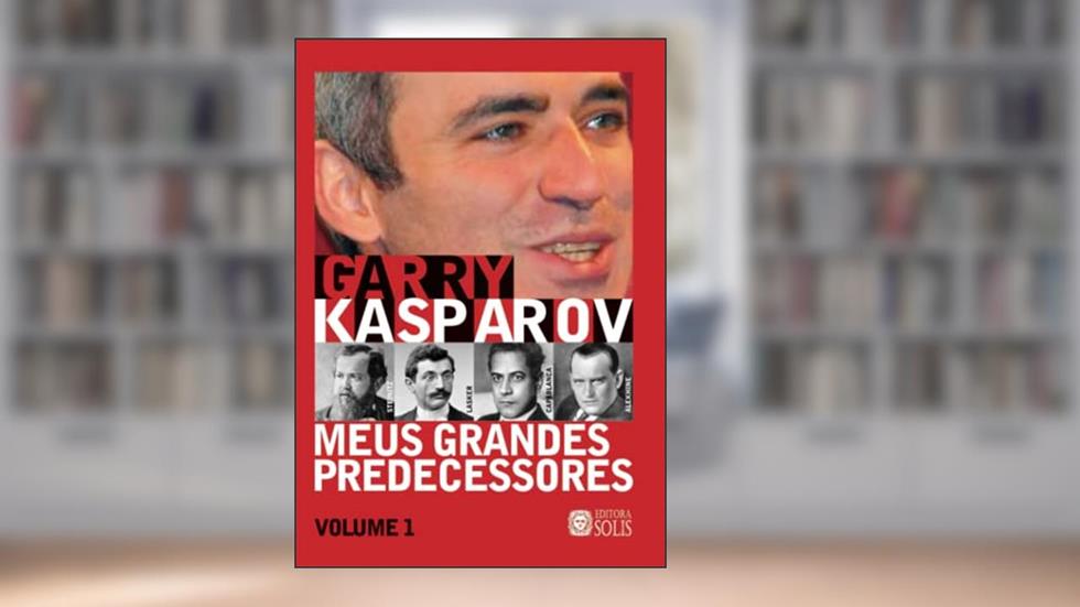 Meus Grandes Predecessores vol 1 (Volume 1): Steinitz, Lasker, Capablanca e Alekhine, do autor Garry Kasparov