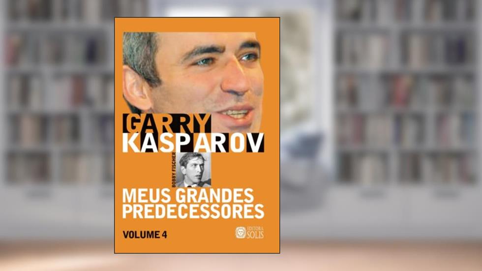 Meus Grandes Predecessores vol 4: Bobby Fischer (Volume 4), do autor Garry Kasparov