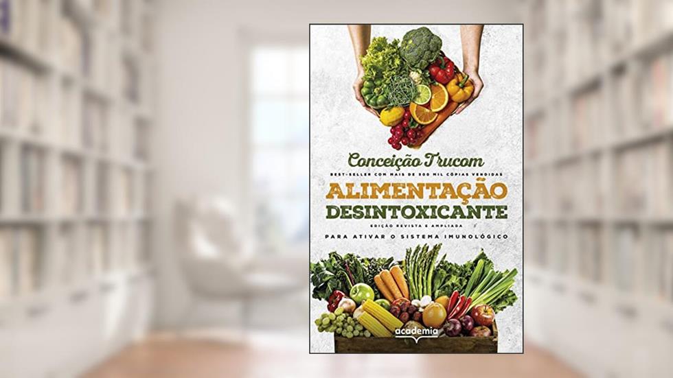 Alimentação desintoxicante: Para uma vida longa, saudável e plena, do autor Conceição Trucom