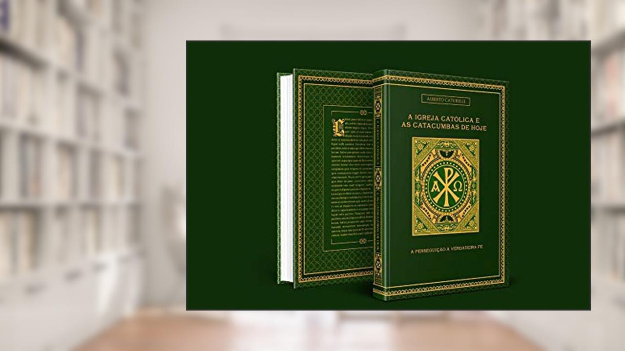 A Igreja Católica e as Catacumbas de Hoje, do autor Alberto Caturelli