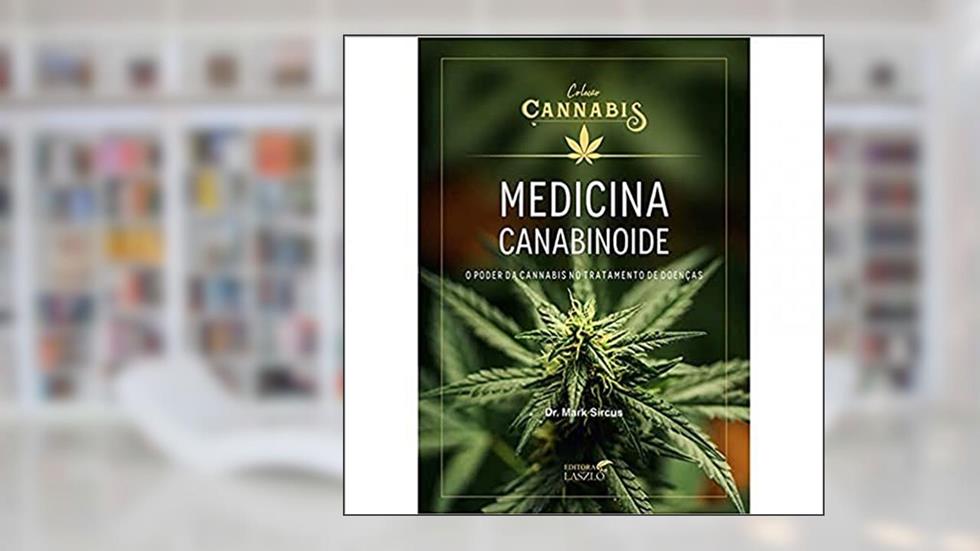 Medicina Canabinoide: o Poder da Cannabis no Tratamento de Doenças, do autor Mark Sircus