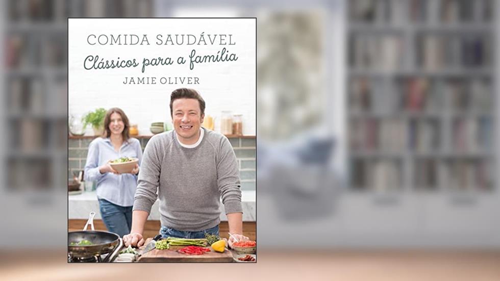 Comida saudável: Clássicos para a família, do autor Jamie Oliver