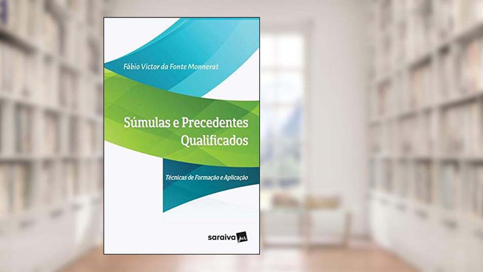Súmulas E Precedentes Qualificados: Técnicas de formação e aplicação, do autor Fabio Victor Da Fonte Monnerat
