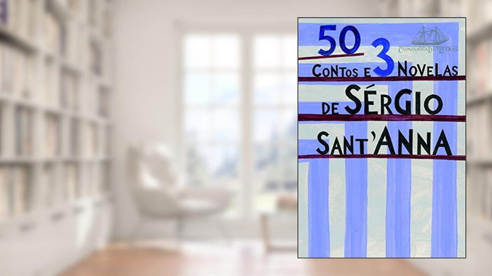 50 contos e 3 novelas, do autor Sérgio Sant'Anna