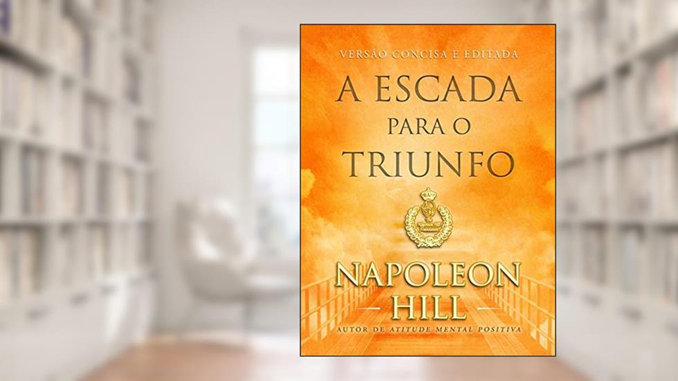 A escada para o triunfo - LIVRO DE BOLSO, do autor Napoleon Hill
