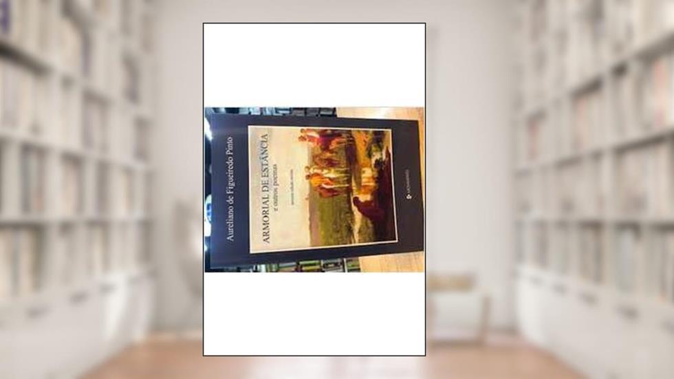 Armorial de Estância e Outros Poemas, do autor Aureliano de Figueiredo Pinto