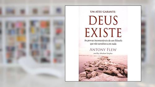 Capa de Um Ateu Garante. Deus Existe. As Provas Incontestáveis De Um Filósofo Que Não Acreditava Em Nada, do autor Antony Flew
