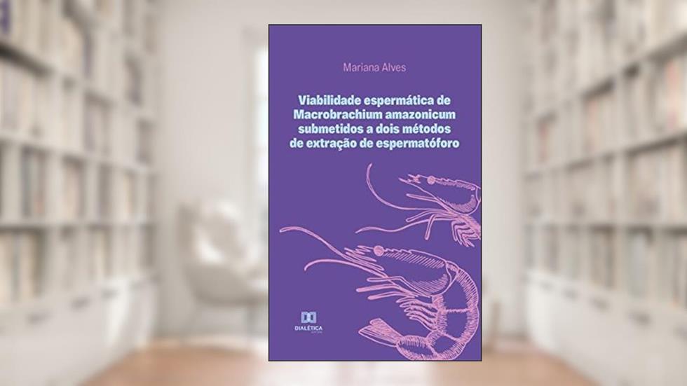 Viabilidade espermática de Macrobrachium amazonicum submetidos a dois métodos de extração de espermatóforo, do autor Mariana Alves