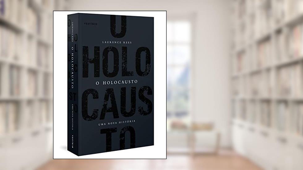 O Holocausto - Uma nova história, do autor Laurence Rees