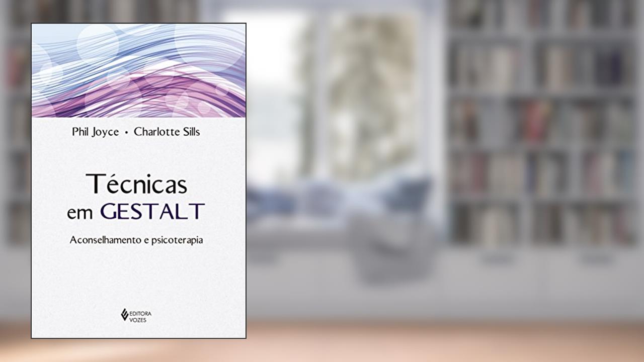 Técnicas em Gestalt: Aconselhamento e psicoterapia, do autor Phil Joyce; Charlotte Sills