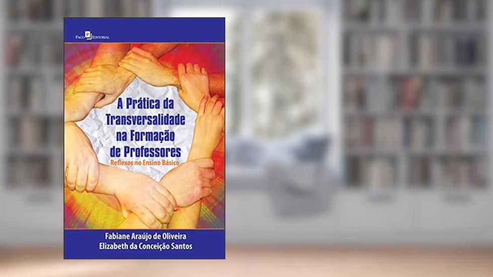 A Prática da Transversalidade na Formação de Professores, do autor Fabiane De Matos Araújo