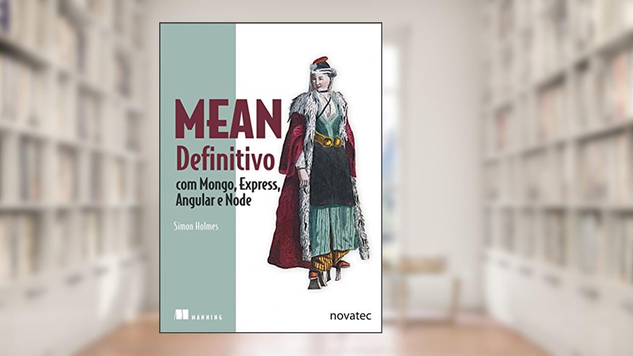 MEAN Definitivo: com Mongo, Express, Angular e Node, do autor Simon Holmes
