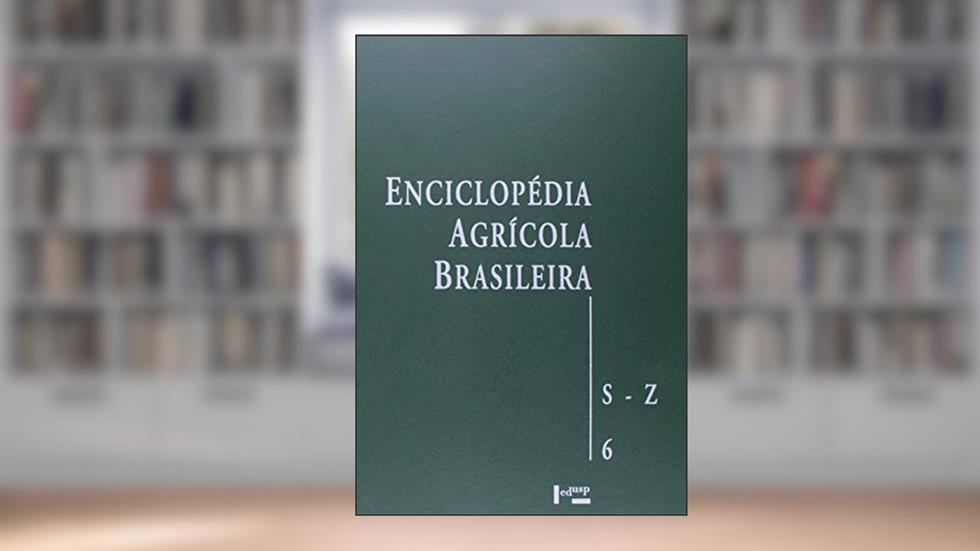 Enciclopédia Agrícola Brasileira. S-Z - Volume 6. Coleção Enciclopédia, do autor Vários Autores