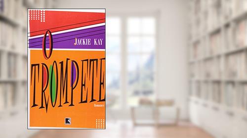 Capa de O Trompete, do autor Jackie Kay