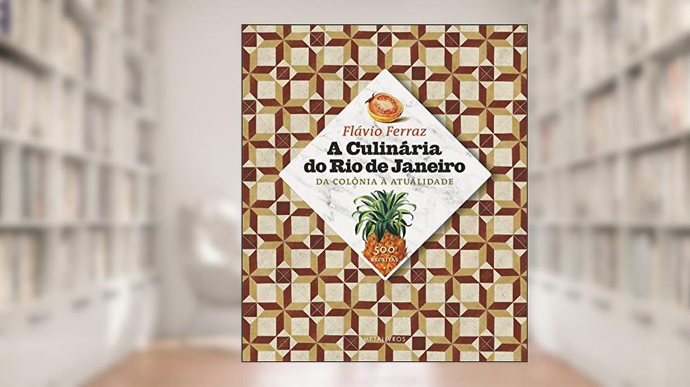 A Culinária do Rio de Janeiro. Da Colônia à Atualidade, do autor Flávio Ferraz