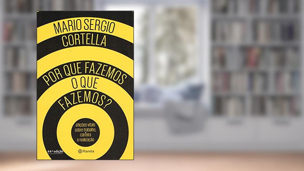 Por que fazemos o que fazemos?, do autor Mario Sergio Cortella