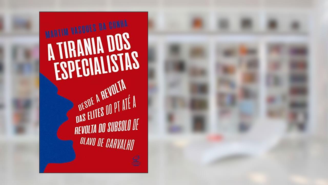 Capa de A tirania dos especialistas: Desde a revolta das elites do PT até a revolta do subsolo de Olavo de Carvalho, do autor Martim Vasques da Cunha