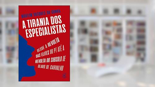 Capa de A tirania dos especialistas: Desde a revolta das elites do PT até a revolta do subsolo de Olavo de Carvalho, do autor Martim Vasques da Cunha
