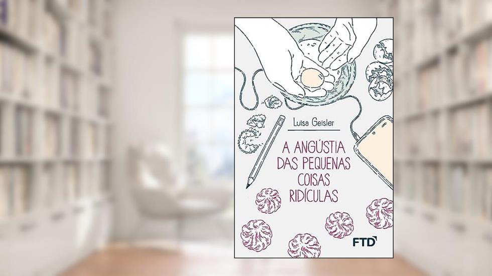A Angústia das Pequenas Coisas Ridículas, do autor Luisa Geisler