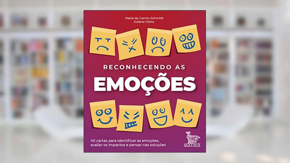 Reconhecendo as emoções: 40 cartas para identificar as emoções, avaliar os impactos e pensar nas soluções, do autor Maria do Carmo Schmidt; Juliana Vieira