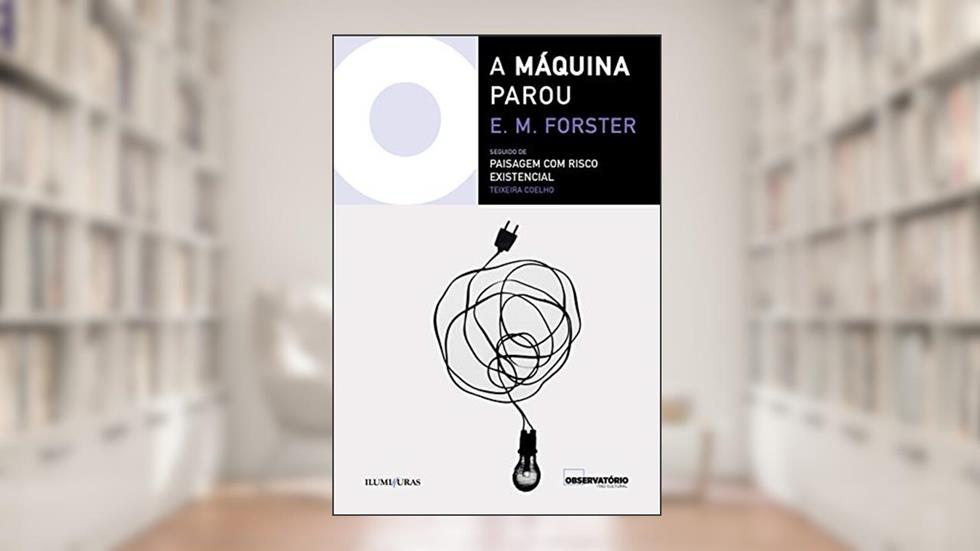 A máquina parou: seguido de paisagem com risco existencial, do autor E.M. Forster