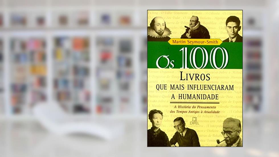 OS 100 LIVROS QUE MAIS INFLUENCIARAM A HUMANIDADE (Coleção 100), do autor Martin Seymour Smith