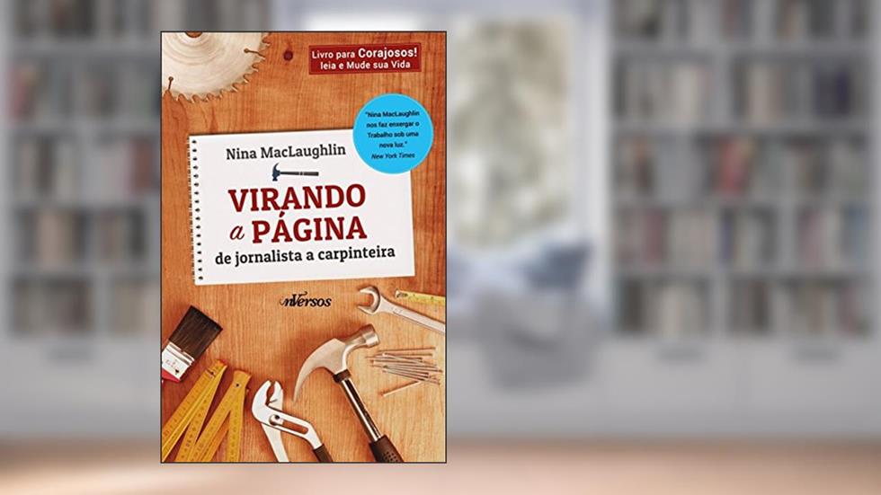 Virando a Página: De jornalista a carpinteira, do autor Nina MacLaughlin