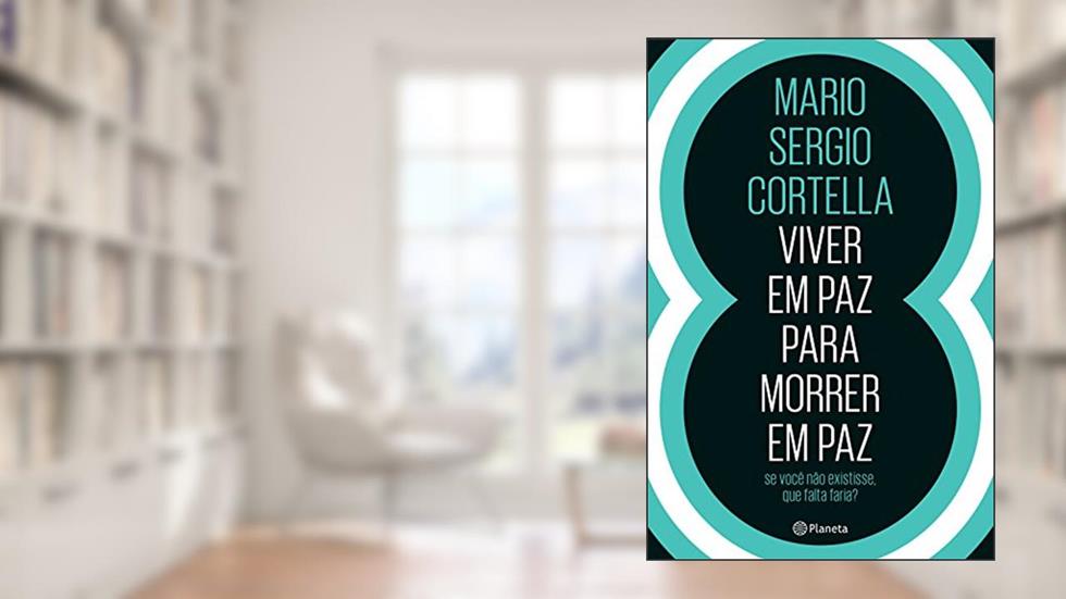 Viver em paz para morrer em paz, do autor Mario Sergio Cortella