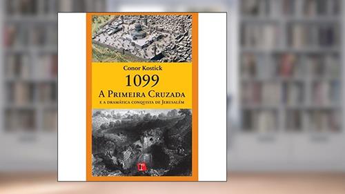 Capa de A 99 Primeira Cruzada e a Dramática Conquista de Jerusalém, do autor Conor Kostick