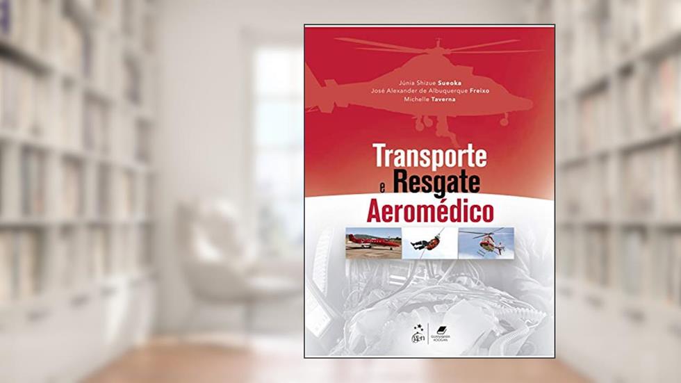 Transporte e Resgate Aeromédico, do autor Júnia Shizue SUEOKA; José Alexander de Albuquerque FREIXO; Michelle TAVERNA