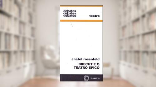 Capa de Brecht e o teatro épico, do autor Anatol Rosenfeld