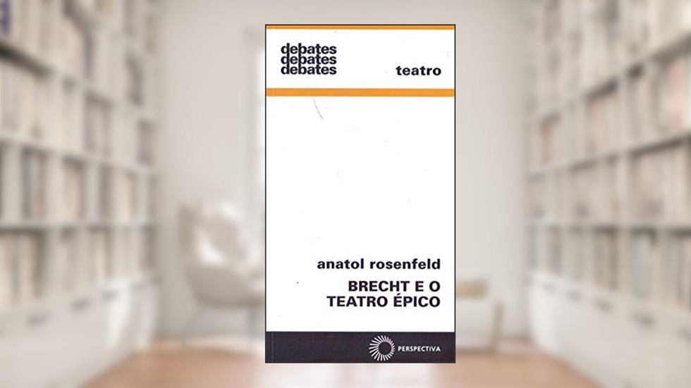 Brecht e o teatro épico, do autor Anatol Rosenfeld