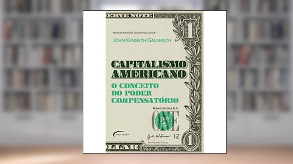 Capitalismo Americano. O Conceito do Poder Compensatório, do autor John Kenneth Galbraith