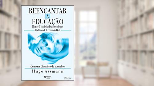 Capa de Reencantar a educação: Rumo à sociedade aprendente, do autor Hugo Assmann
