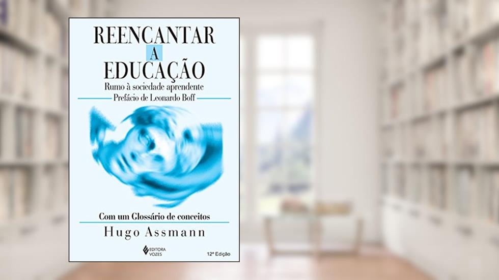 Reencantar a educação: Rumo à sociedade aprendente, do autor Hugo Assmann