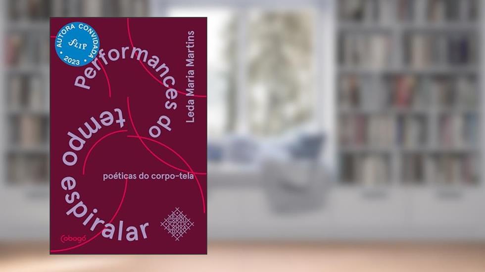 Performances do tempo espiralar: Poéticas do corpo-tela, do autor Leda Maria Martins