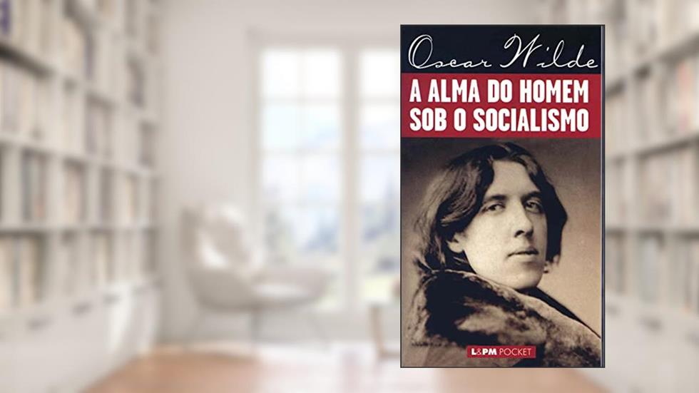 A Alma do Homem sob o Socialismo, do autor Oscar Wilde