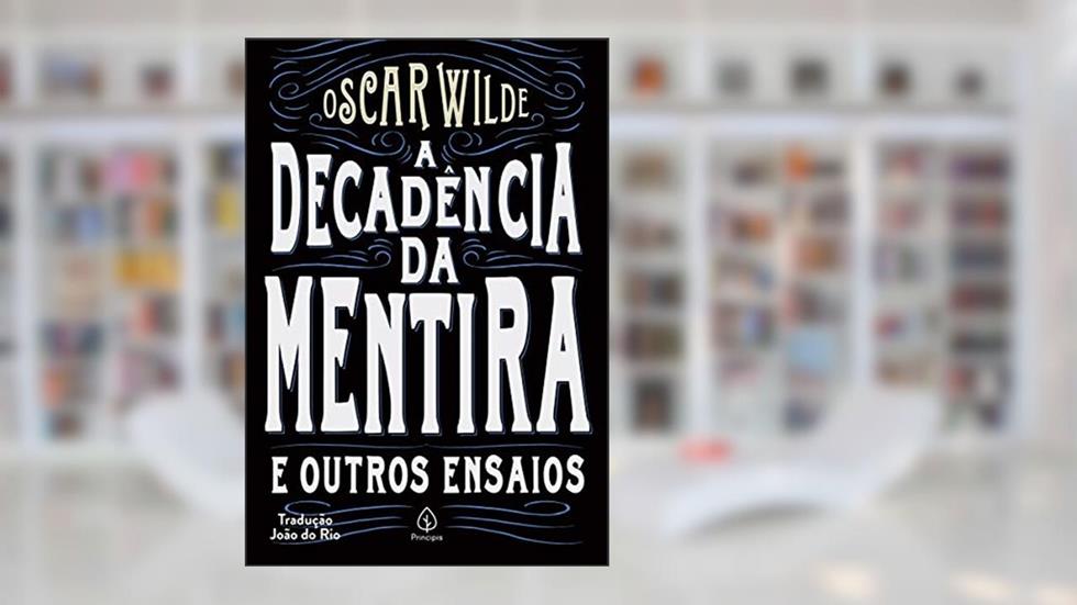 A decadência da mentira e outros ensaios, do autor Oscar Wilde