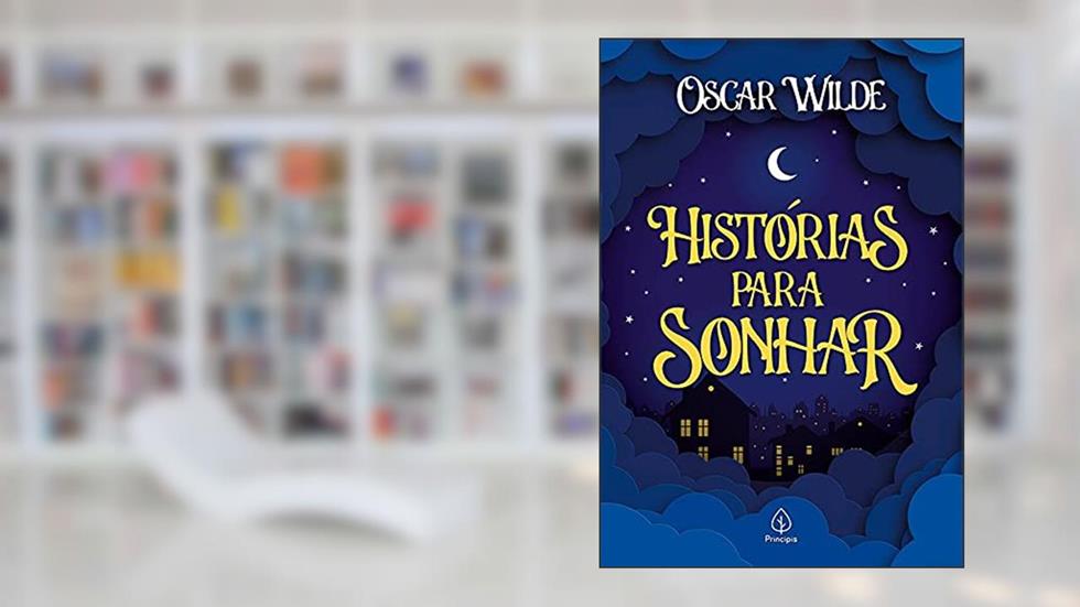 Histórias para sonhar: O Gigante egoísta, o Príncipe Feliz e o Rouxinol e a Rosa, do autor Oscar Wilde