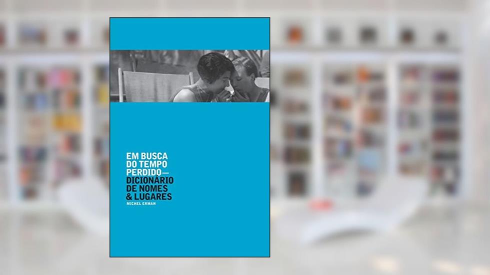 Em busca do tempo perdido: dicionário de nomes e lugares, do autor Michel Erman