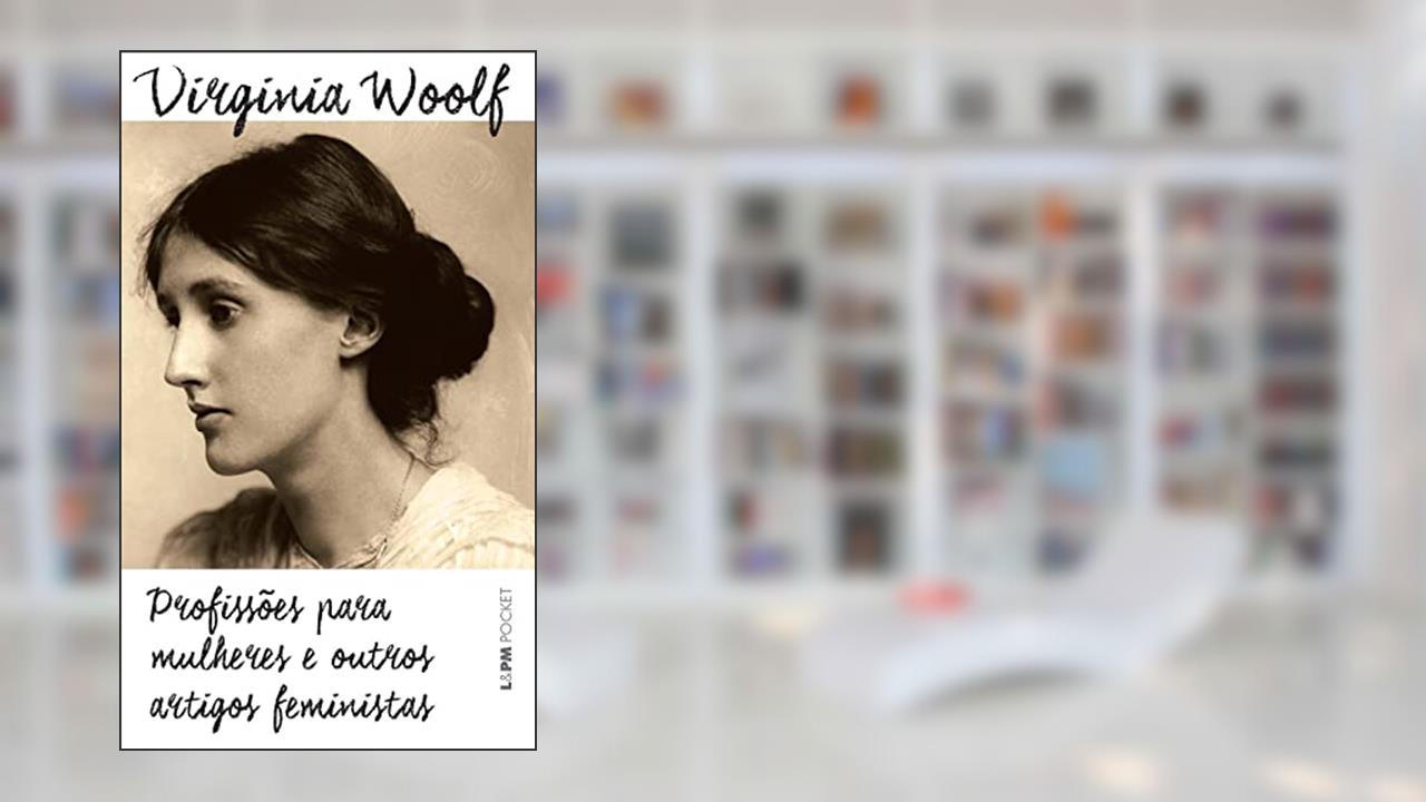 Profissões Para Mulheres e Outros Artigos Feministas, do autor Virginia Woolf