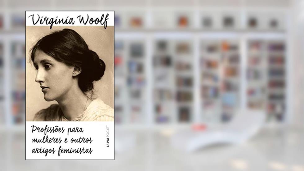Profissões Para Mulheres e Outros Artigos Feministas, do autor Virginia Woolf
