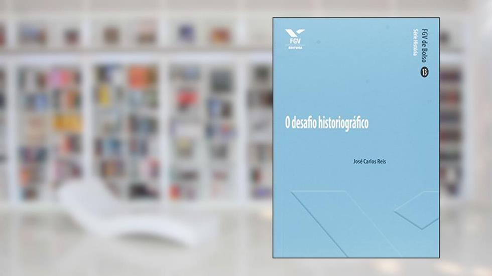 O Desafio Historiográfico, do autor José Carlos Reis