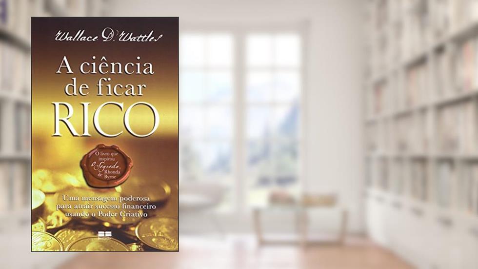 A ciência de ficar rico, do autor Wallace D. Wattles