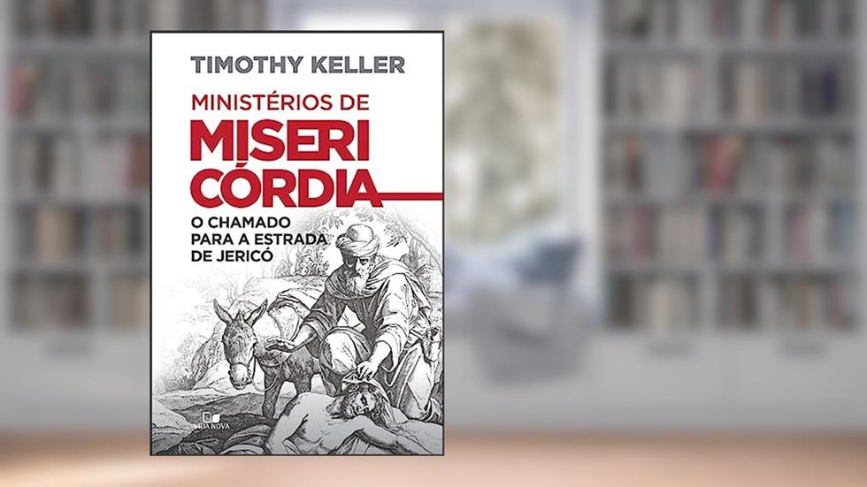 Ministérios de Misericórdia, do autor Timothy Keller