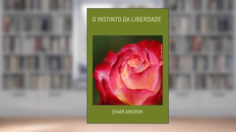 O Instinto da Liberdade, do autor Evair Amorim