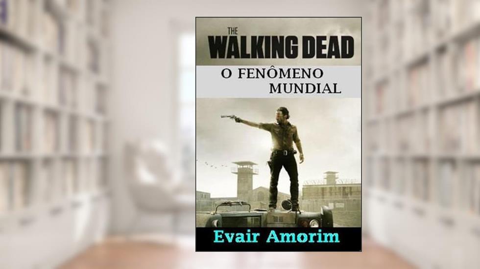 The Walking Dead - o Fenomeno Mundial, do autor Evair Amorim